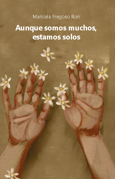 Aunque somos muchos, estamos solos | Maricela Fregoso Ron
